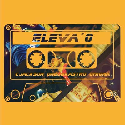 ELEVA O (feat. Cjackson, Dheubkastro, Efedea, DJ Ropo & Elevence) - Single
