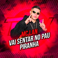 Vai Sentar no Pau Piranha - Single - MC Lan