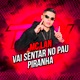Vai Sentar no Pau Piranha Single