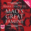 Mao's Great Famine : The History of China's Most Devastating Catastrophe 1958-62 - Frank Dikötter