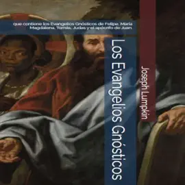 Los Evangelios Gnósticos [The Gnostic Gospels]: que contiene los Evangelios Gnósticos de Felipe, María Magdalena, Tomás, Judas y el apócrifo de Juan. (Unabridged)