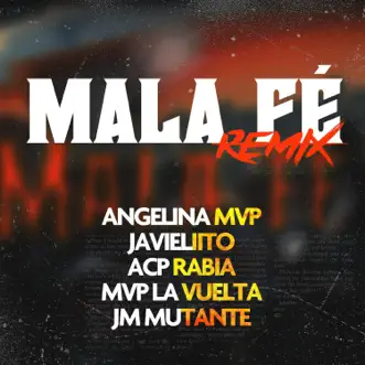 Mala Fé (Remix) - Single by Angelina Mvp, Acp Rabia, Javieliito, Jm Mutante & Mvp la Vuelta album reviews, ratings, credits