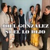 Joel Gonzalez - Si el Lo Dijo