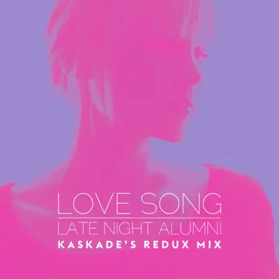 Love Song (Kaskade's Redux Remix) - Single - Late Night Alumni