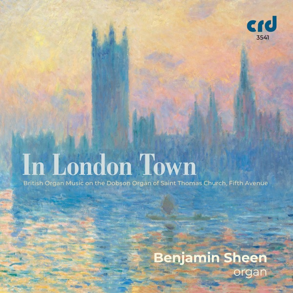 In London Town: British Organ Music on the Dobson Organ of Saint Thomas Church, Fifth Avenue
