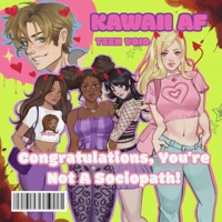 Congratulations, You're Not A Sociopath! - Kawaii AF