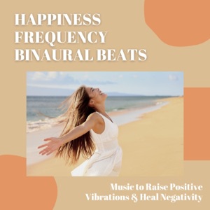 Happiness Frequency Binaural Beats - Music to Raise Positive Vibrations & Heal Negativity