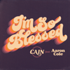 I'm So Blessed (Aaron Cole Mix) - CAIN & Aaron Cole
