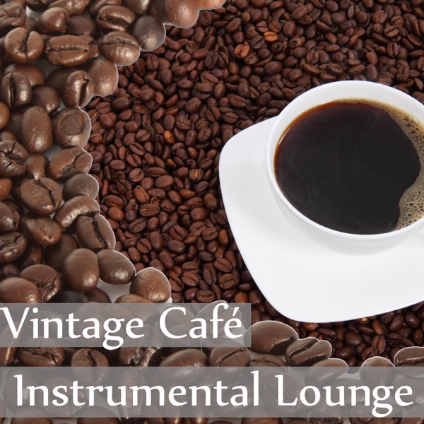 Vintage Café Instrumental Lounge: Best Ambient Smooth Jazz, Positive Vibes, Easy Listening Music, Coffee Break, Restful Relaxation Time, Soft & Slow Jazz Music