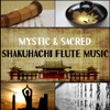 Mystic & Sacred Shakuhachi Flute Music: Japanese Traditional Flute Music Compiled with Nature Sounds for Meditation, Relaxation, Yoga, Mindfulness & Sleeping Troubles