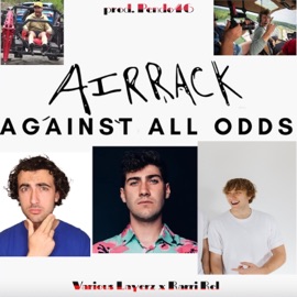 Against All Odds (Airrack PT. 4) (feat. Rarri Rel & Pendo46) Various Layerz