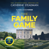The Family Game (Unabridged) - Catherine Steadman