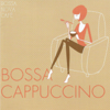 Bossa Nova Café: Bossa Cappuccino - Various Artists