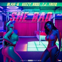 She Bad (feat. Keezy Rose & T.J. Freeq) - Single - Blah-K