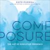Composure: The Art of Executive Presence (Unabridged) - Kate Purmal, Lee Epting & Joshua Isaac Smith