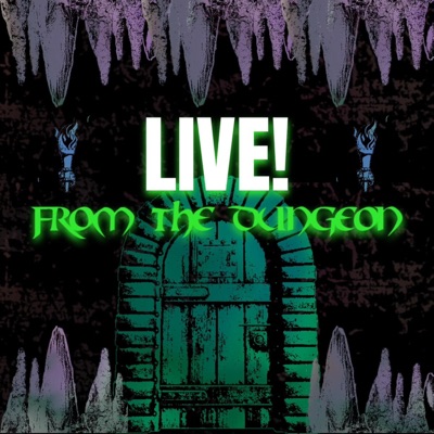 LIVE! From the Dungeon