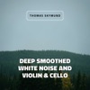 Deep Smoothed White Noise and Violin & Cello