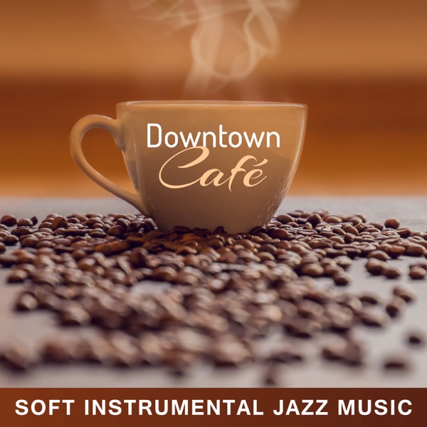Downtown Café: Soft Instrumental Jazz Music