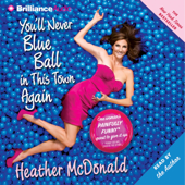 You'll Never Blue Ball in This Town Again: One Woman's Painfully Funny Quest to Give It Up - Heather McDonald Cover Art