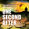 One Second After (The One Second After Series) - William R. Forstchen, Newt Gingrich & William D. Sanders