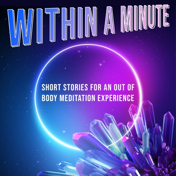 Within a Minute - Short Stories for an Out of Body Meditation Experience