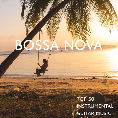 Top 50 Instrumental Guitar Music Bossa Nova Relaxing Guitar Songs For