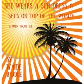 She Wears a Sun Dress & She's on TOP of the World!: A Poem About L.A. (Unabridged)