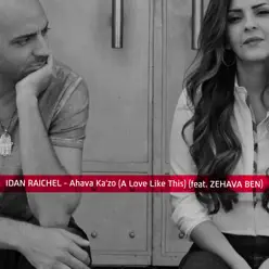 Ahava K​a​'zo (​A ​Love Like This) [feat. Zehava Ben] - Single - Idan Raichel