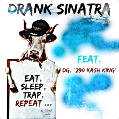 EAT, SLEEP, TRAP, REPEAT ... (feat. DG, "290 Kash King") [Radio Edit] - Single