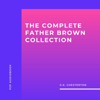 The Complete Father Brown Collection (Unabridged) - G.K. Chesterton