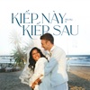 Kiếp Này Kiếp Sau - Single