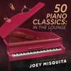 50 Piano Classics: In The Lounge - London Music Works & Joey Misquita