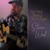 I'm Not Trying To Forget - Steven Wood