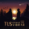 Tus Ganas de Vibrar - Single