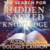 The Search for Hidden Sacred Knowledge - Dolores Cannon