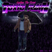 Toxic Rain - Single - Anthoe the Great