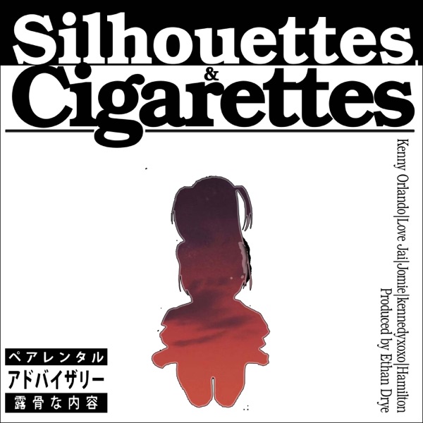 silhouettes & cigarettes (feat. Love Jai, Jomie, kennedyxoxo & Hamilton)