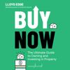 Buy Now : The Ultimate Guide to Owning and Investing in Property - Lloyd Edge