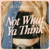 Not What Ya Think - Single