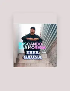 聆聽 Eber Gauna、觀看音樂影片、閱讀小傳、查看巡演日期等！