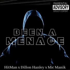 Been a Menace (feat. Dillon Hanley & Mic Manik) Hitman