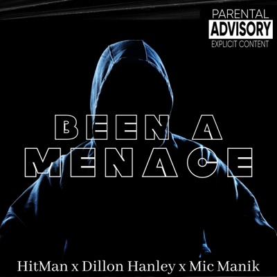 Been a Menace (feat. Dillon Hanley & Mic Manik) - Single