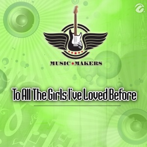 To All the Girls I've Loved Before - Single