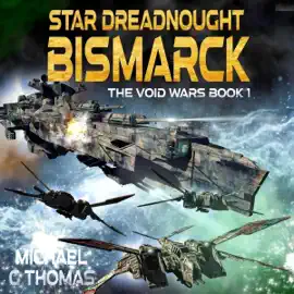 Star Dreadnought Bismarck: The Void Wars, Book 1 (Unabridged)