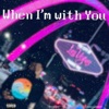 When I'm with You - Single