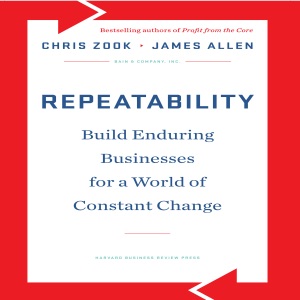 Repeatability : Build Enduring Businesses for a World of Constant Change