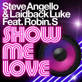 Show Me Love (feat. Robin S) - EP by Laidback Luke & Steve Angello album reviews, ratings, credits