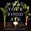 What Your Food Ate : How to Heal Our Land and Reclaim our Health - David R. Montgomery & Anne Biklé