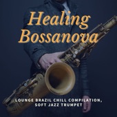 Healing Bossanova - Lounge Brazil Chill Compilation, Soft Jazz Trumpet artwork