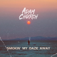 Smokin' My Daze Away - Single - Adam Church